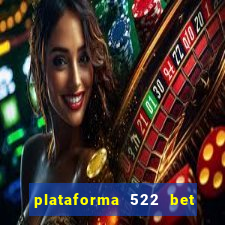 plataforma 522 bet 茅 confi谩vel